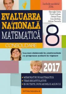 Matematica. Evaluarea nationala 2017 - consolidare. Notiuni teoretice si 85 de teste dupa modelul m.e.N.c.S. clasa a VIII-a de Gheorghe Iurea
