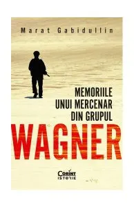 Memoriile unui mercenar din Grupul Wagner de Marat Gabidullin