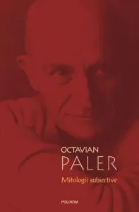 Mitologii subiective de Octavian Paler