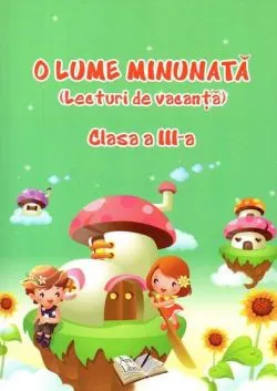 O lume minunata - lecturi de vacanta - cls. a III-a de Adina Grigore