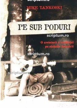 Pe sub poduri de Mike Yankoski