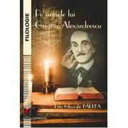 Pe urmele lui Grigore Alexandrescu de Petre Gheorghe Barlea