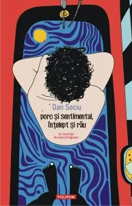 porc și sentimental, înțelept și rău de Dan Sociu
