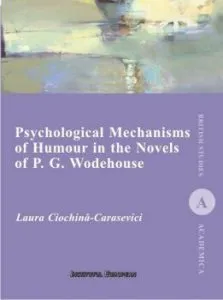 Psychological Mechanisms of Humour in the Novels of P. G. Wodehouse de Laura Ciochina-Carasievici