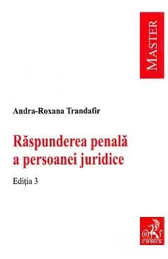 Raspunderea penala a persoanei juridice Ed.3 de Andra-Roxana Trandafir