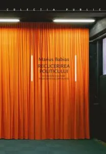 Recucerirea politicului. Economia culturii in societatea capitalista de Marius Babias