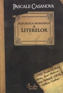 Republica mondiala a literelor de Pascale Casanova
