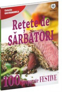 Retete de sarbatori - 100 preparate festive