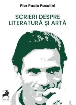 Scrieri despre literatură și artă de Pier Paolo Pasolini