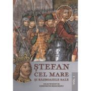 Stefan Cel Mare si razboaiele sale. Volumul I