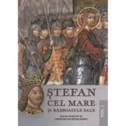 Stefan Cel Mare si razboaiele sale. Volumul I de Constantin Rezachevici