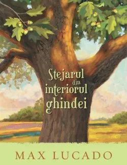 Stejarul din interiorul ghindei de Max Lucado