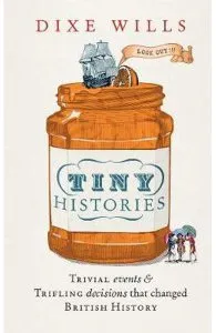 Tiny Histories: Trivial events and trifling decisions that changed British history de Dixe Wills