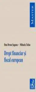 Tratat de drept financiar si fiscal european de Dan Drosu Saguna