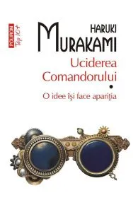 Uciderea Comandorului Vol.1: O idee isi face aparitia de Haruki Murakami