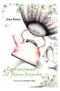 Zâna năzdrăvană și Pădurea fermecată de Jana Bauer