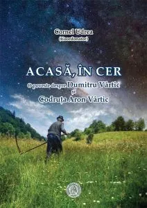 Acasă, în cer. O poveste despre Dumitru Vârtic și Codruța Aron Vârtic de Cornel Udrea