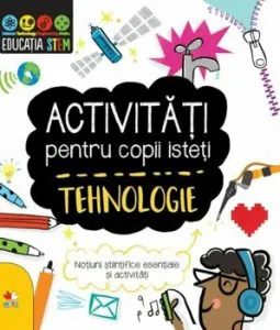 Activitati pentru copii isteti. Tehnologie