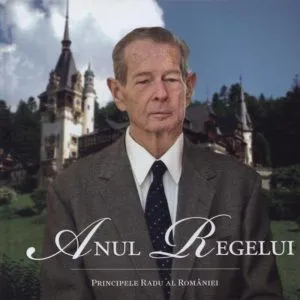Anul Regelui. Editia a II-a de Principele Radu al Romaniei
