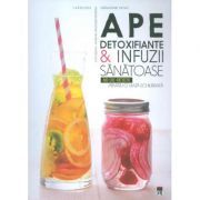 Ape detoxifiante si infuzii sanatoase. 80 de retete pentru o viata echilibrata. Larousse