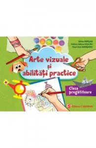 Arte vizuale si abilitati practice. Clasa pregatitoare de Silvia Mirsan