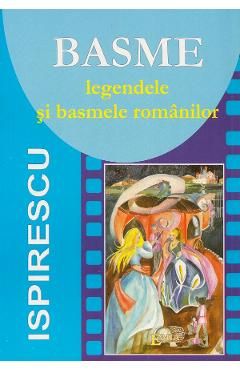 Basme. Legendele si basmele romanilor