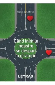 Cand inimile noastre se despart in giratoriu de Ciprian Daniel Pavel