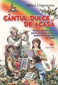 Cantul dulce de acasa de Mihai Ungureanu