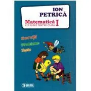 Culegere de Matematica pentru clasa 1. Exercitii, probleme, teste de Ion Petrica
