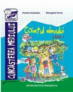 Cunoasterea mediului. Caietul elevului. Clasa I