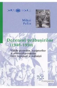 Deceniul prabusirilor (1940-1950) de Mihai Pelin