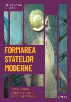 Descopera istoria. Formarea statelor moderne de Miquel Angel Martinez Rodriguez