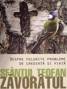 Despre felurite probleme de credinta si viata. Sfantul Teofan Zavoratul de Sfantul Teofan Zavoratul