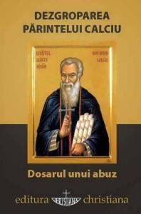 Dezgroparea Parintelui Calciu - Dosarul unui abuz