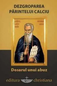 Dezgroparea Parintelui Calciu - Dosarul unui abuz