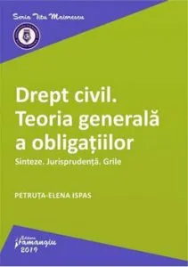 Drept civil. Teoria generala a obligatiilor. Sinteze. Jurisprudenta. Grile de Petruta-Elena Ispas
