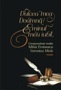 Dulcea mea Doamna Eminul meu iubit. Corespondenta inedita de Veronica Micle