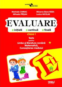 Evaluare initiala, continua, finala. Teste pentru Limba si literatura romana, Matematica, Cunoasterea mediului - clasa I COD PE