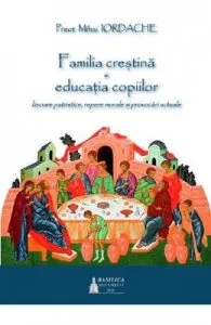 Familia crestina si educatia copiilor de Preot Mihai Iordache