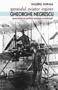 Generalul aviator inginer Gheorghe Negrescu de Valeriu Avram