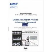 Ghidul activitatilor practice de tehnologie farmaceutica, volumul 4 de Nicoleta Todoran