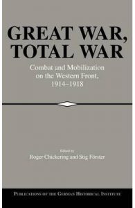 Great War, Total War: Combat and Mobilization on the Western Front, 1914-1918