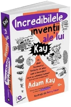 Incredibilele inventii ale lui Kay de Adam Kay