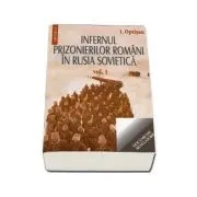 Infernul prizonierilor romani in Rusia Sovietica (volumul I II) de Ionel Oprisan