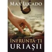 Infrunta-ti uriasii de Max Lucado