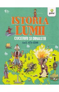 Istoria lumii: Cuceriri si dinastii: anii 476-1500
