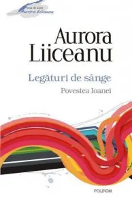 Legaturi de sange. Povestea Ioanei de Aurora Liiceanu