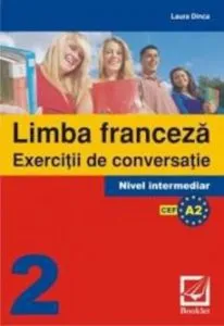 Limba franceza. Exercitii de conversatie 2. Nivel intermediar de Laura Dinca
