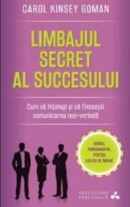 Limbajul secret al succesului. Cum sa intelegi si sa folosesti comunicarea non-verbala.