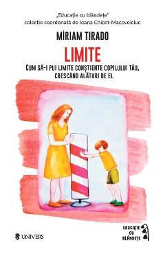 limite. cum sa-i pui limite constiente copilului tau, crescand alaturi de el